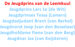 De Jeugdprins van de Leemkuul Jeugdprins Lars 1e (de Wit) Jeugdprinses Tessa (Lamers) Jeugdadjudant Brent (van Berkel) Jeugdvorst Joep (van den Besselaar) Jeugdhofdame Fiene (van den Berg) Jeugdnar Jax (van Keijsteren)